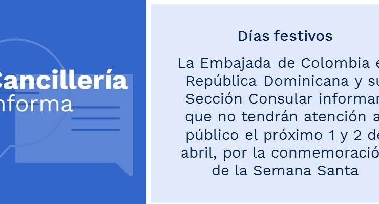 Días festivos: Embajada de Colombia en República Dominicana y su Sección Consular informan que no tendrán atención al público el próximo 1 y 2 de abril, por la conmemoración de la Semana Santa