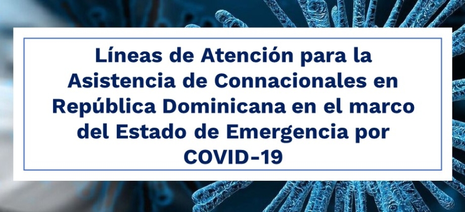 Líneas de Atención para la Asistencia de Connacionales en República Dominicana en el marco del Estado de Emergencia
