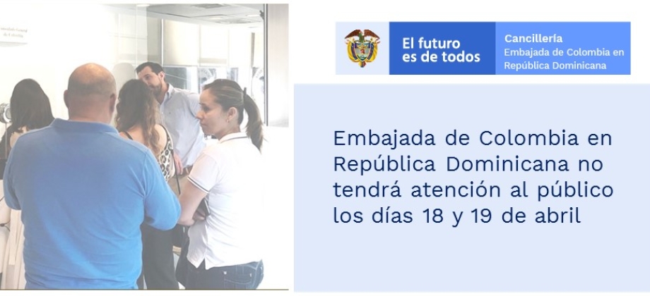 Embajada de Colombia en República Dominicana no tendrá atención al público los días 18 y 19 de abril de 2019 