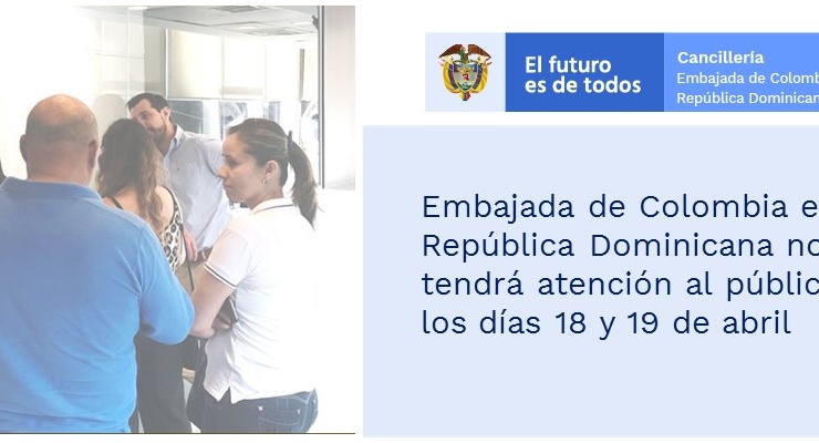 Embajada de Colombia en República Dominicana no tendrá atención al público los días 18 y 19 de abril de 2019 