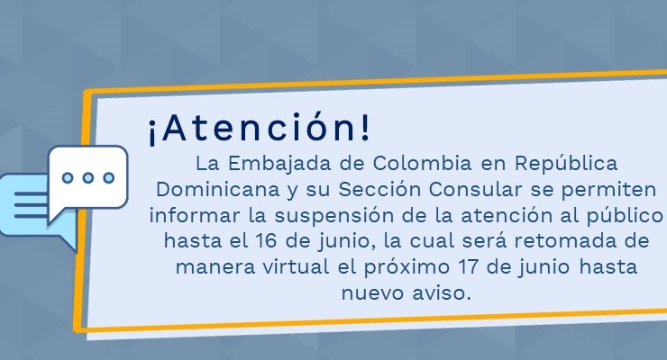 La Embajada de Colombia en República Dominicana y su Sección Consular se permiten informar la suspensión de la atención al público hasta el 16 de junio